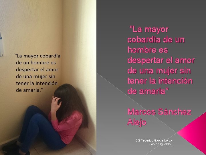 “La mayor cobardía de un hombre es despertar el amor de una mujer sin