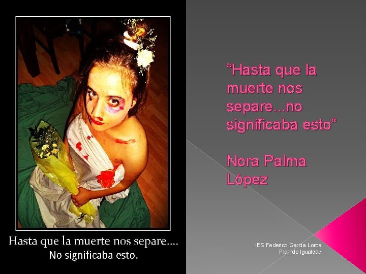 “Hasta que la muerte nos separe. . . no significaba esto” Nora Palma López