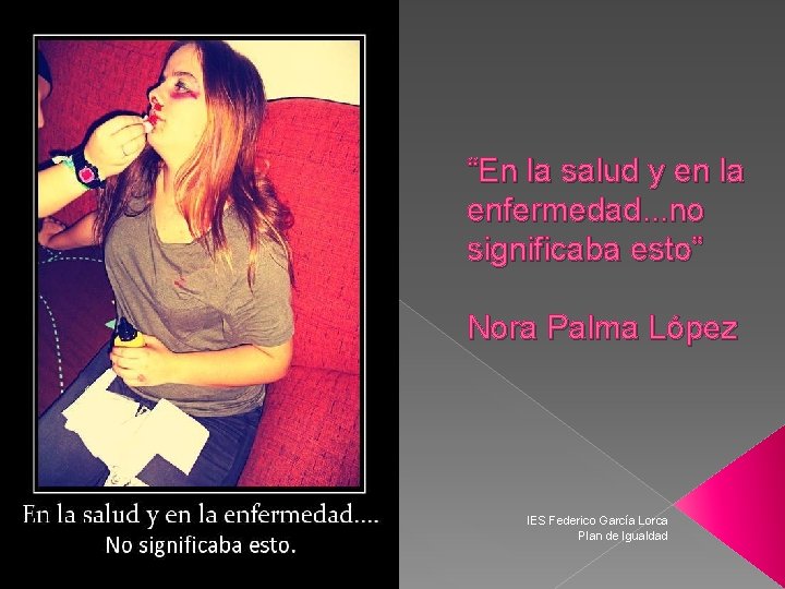 “En la salud y en la enfermedad. . . no significaba esto” Nora Palma