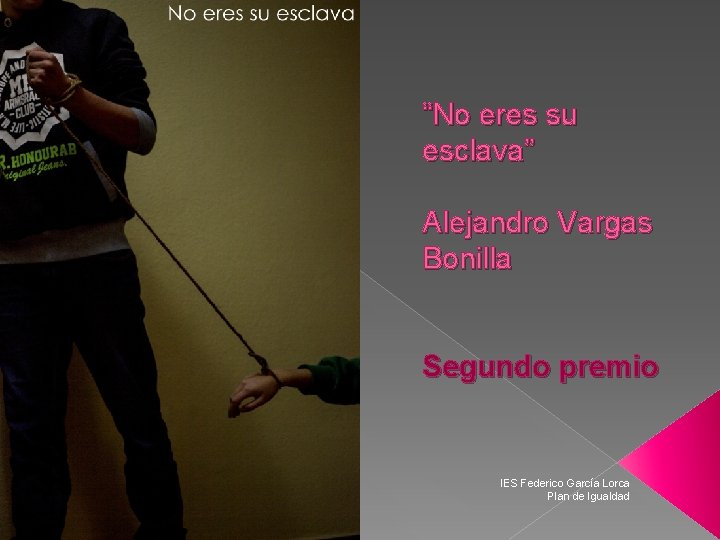 “No eres su esclava” Alejandro Vargas Bonilla Segundo premio IES Federico García Lorca Plan