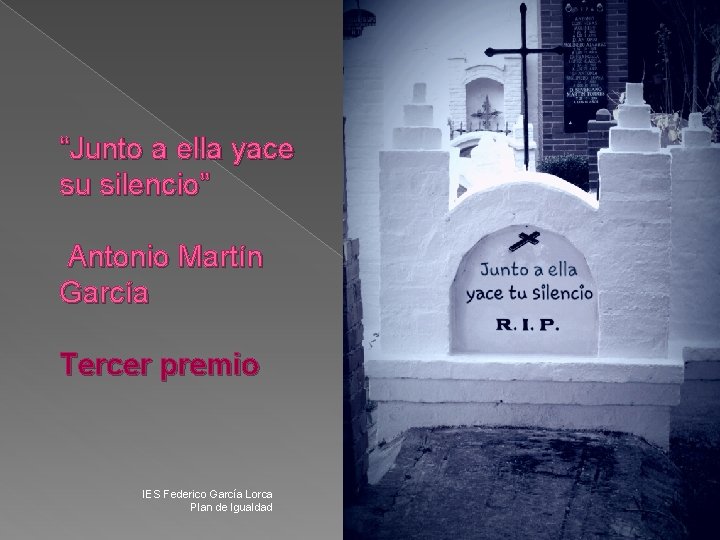 “Junto a ella yace su silencio” Antonio Martín García Tercer premio IES Federico García