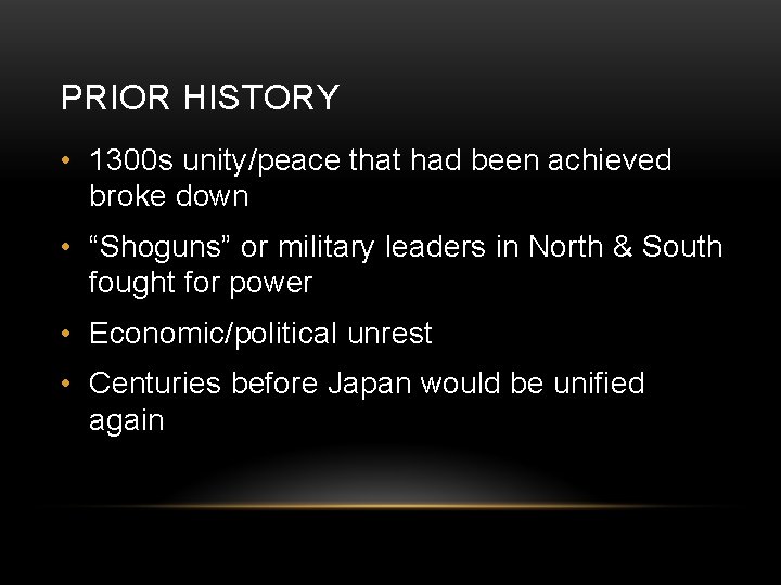 PRIOR HISTORY • 1300 s unity/peace that had been achieved broke down • “Shoguns” PRIOR HISTORY • 1300 s unity/peace that had been achieved broke down • “Shoguns”