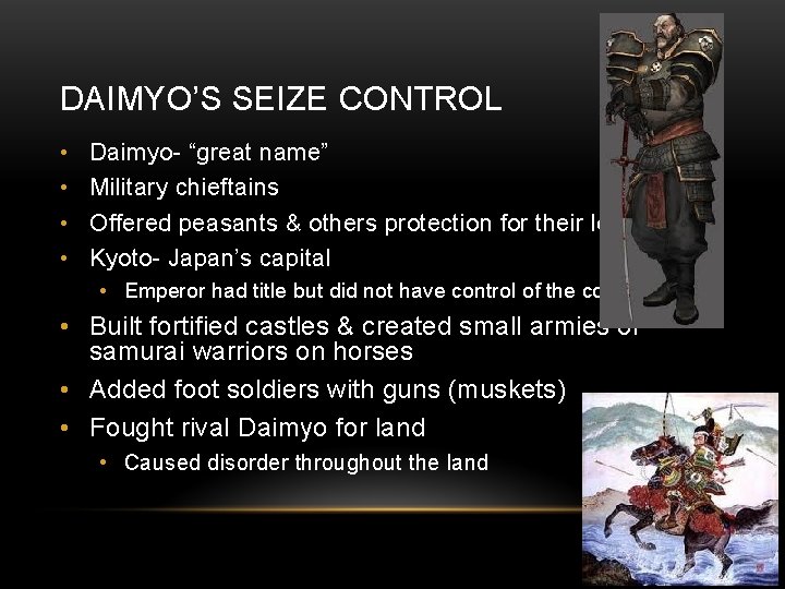 DAIMYO’S SEIZE CONTROL • • Daimyo- “great name” Military chieftains Offered peasants & others DAIMYO’S SEIZE CONTROL • • Daimyo- “great name” Military chieftains Offered peasants & others
