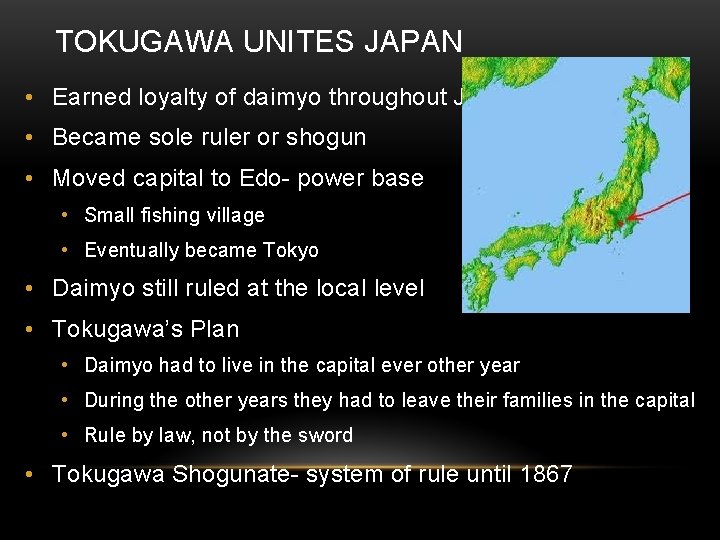 TOKUGAWA UNITES JAPAN • Earned loyalty of daimyo throughout Japan • Became sole ruler TOKUGAWA UNITES JAPAN • Earned loyalty of daimyo throughout Japan • Became sole ruler
