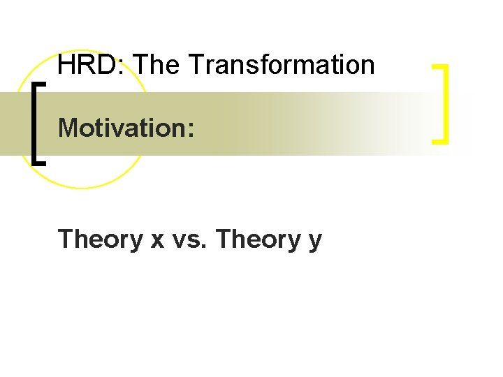 HRD: The Transformation Motivation: Theory x vs. Theory y 