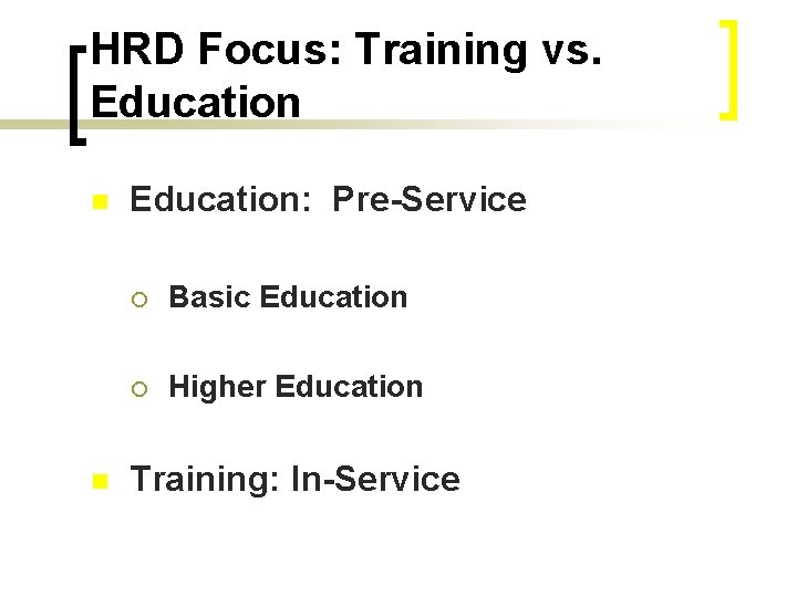 HRD Focus: Training vs. Education n n Education: Pre-Service ¡ Basic Education ¡ Higher