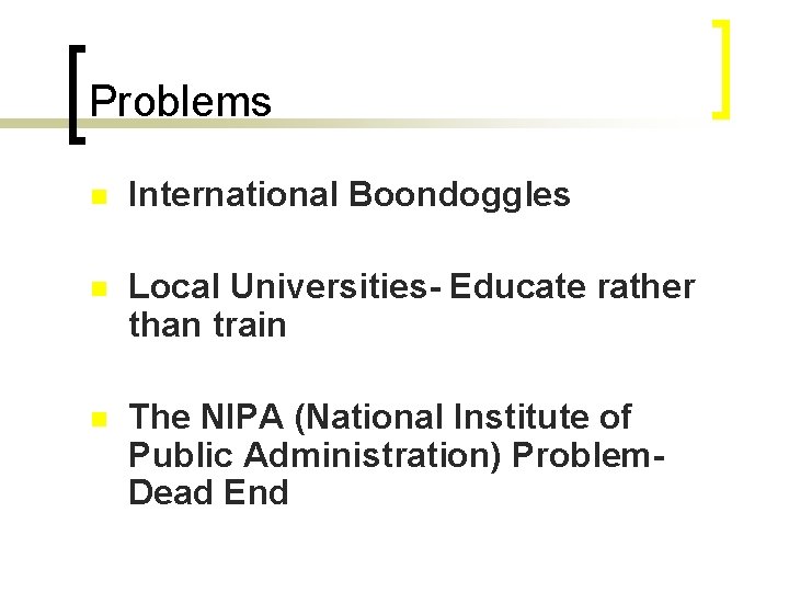 Problems n International Boondoggles n Local Universities- Educate rather than train n The NIPA