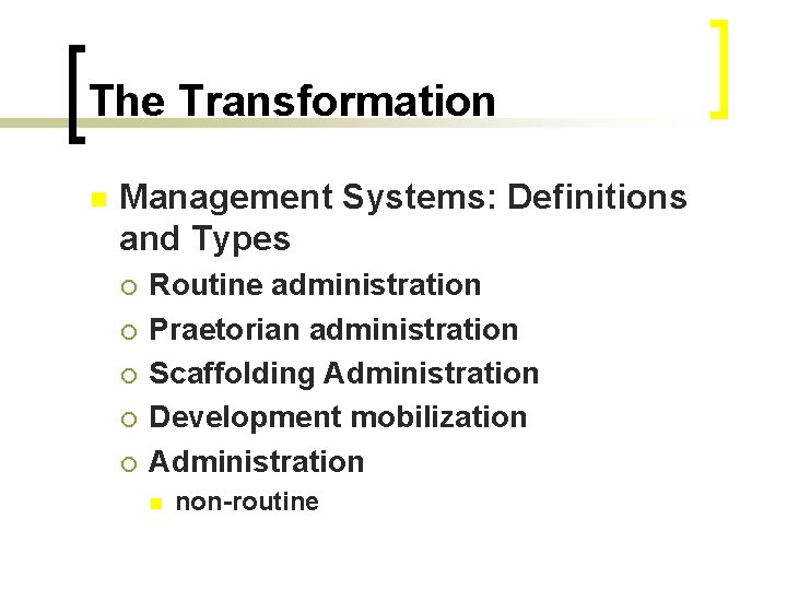 The Transformation n Management Systems: Definitions and Types ¡ ¡ ¡ Routine administration Praetorian