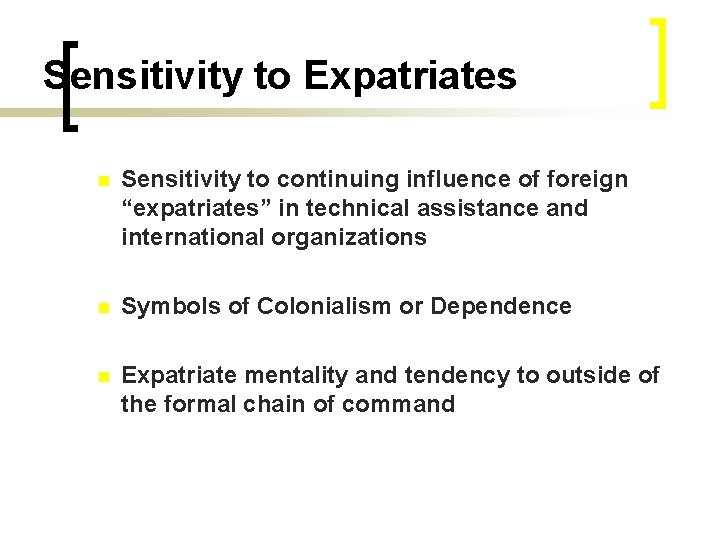Sensitivity to Expatriates n Sensitivity to continuing influence of foreign “expatriates” in technical assistance