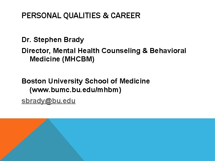 PERSONAL QUALITIES & CAREER Dr. Stephen Brady Director, Mental Health Counseling & Behavioral Medicine