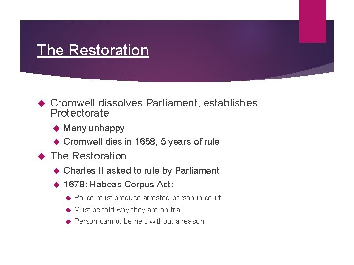 The Restoration Cromwell dissolves Parliament, establishes Protectorate Many unhappy Cromwell dies in 1658, 5