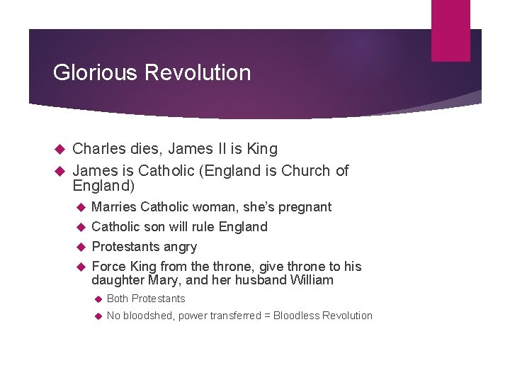 Glorious Revolution Charles dies, James II is King James is Catholic (England is Church