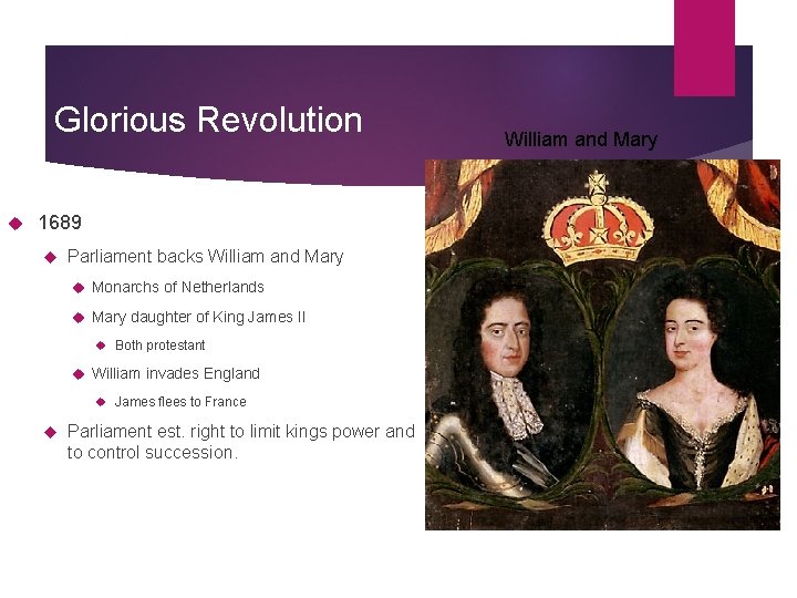 Glorious Revolution 1689 Parliament backs William and Mary Monarchs of Netherlands Mary daughter of