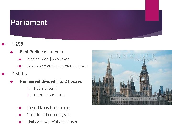 Parliament 1295 First Parliament meets King needed $$$ for war Later voted on taxes,