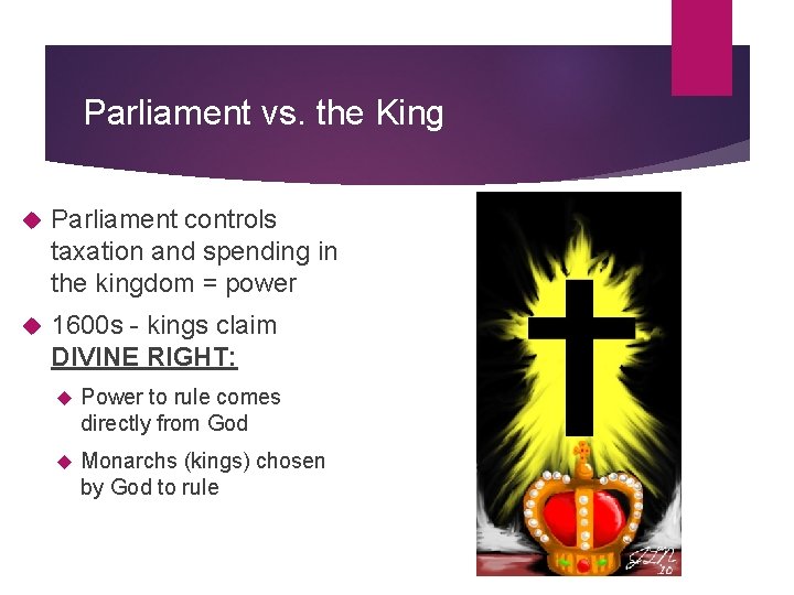 Parliament vs. the King Parliament controls taxation and spending in the kingdom = power