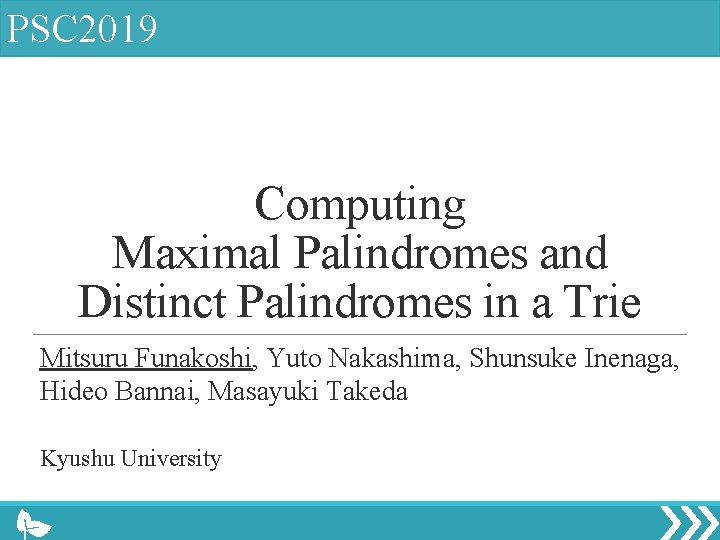PSC 2019 Computing Maximal Palindromes and Distinct Palindromes in a Trie Mitsuru Funakoshi, Yuto