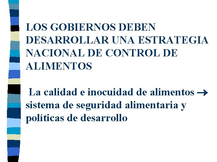 LOS GOBIERNOS DEBEN DESARROLLAR UNA ESTRATEGIA NACIONAL DE CONTROL DE ALIMENTOS La calidad e