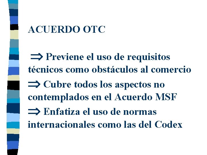 ACUERDO OTC Previene el uso de requisitos técnicos como obstáculos al comercio Cubre todos