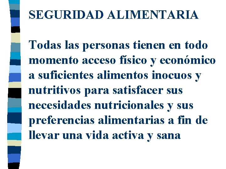 SEGURIDAD ALIMENTARIA Todas las personas tienen en todo momento acceso físico y económico a