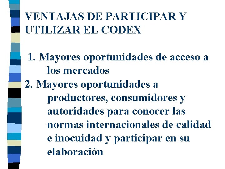 VENTAJAS DE PARTICIPAR Y UTILIZAR EL CODEX 1. Mayores oportunidades de acceso a los