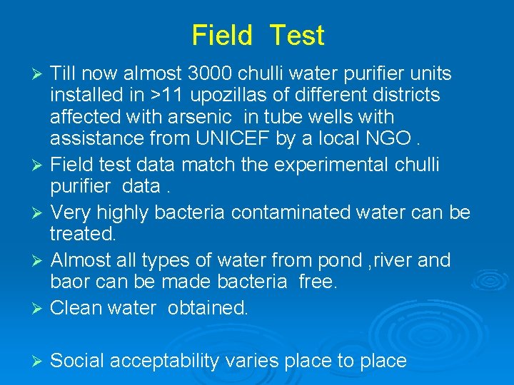 Field Test Till now almost 3000 chulli water purifier units installed in >11 upozillas