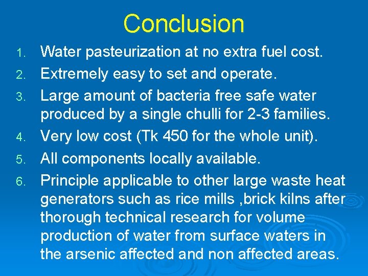 Conclusion 1. 2. 3. 4. 5. 6. Water pasteurization at no extra fuel cost.
