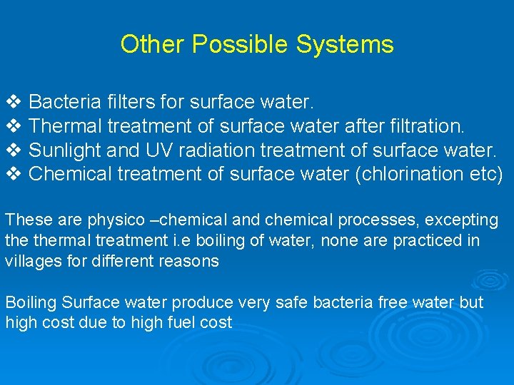 Other Possible Systems v Bacteria filters for surface water. v Thermal treatment of surface