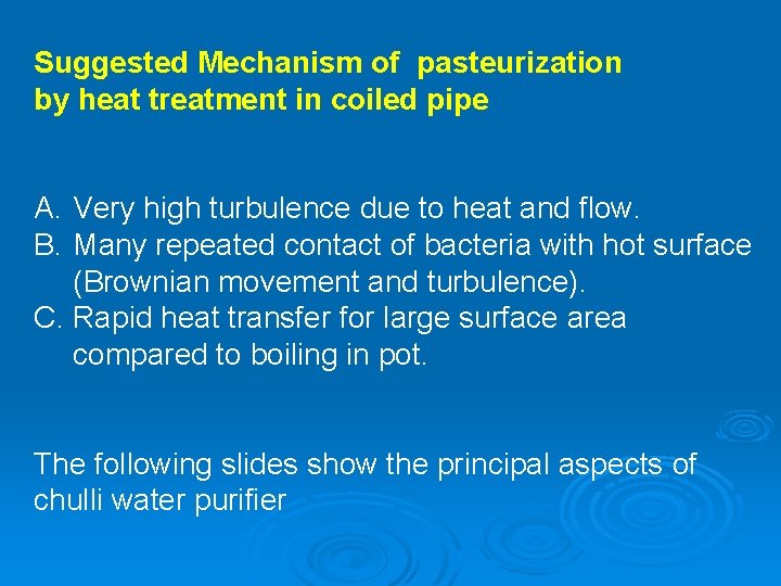 Suggested Mechanism of pasteurization by heat treatment in coiled pipe A. Very high turbulence