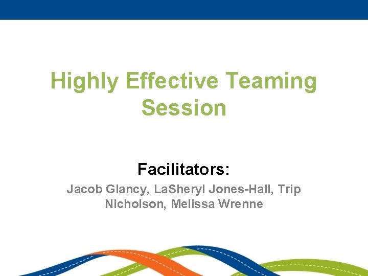 Highly Effective Teaming Session Facilitators: Jacob Glancy, La. Sheryl Jones-Hall, Trip Nicholson, Melissa Wrenne
