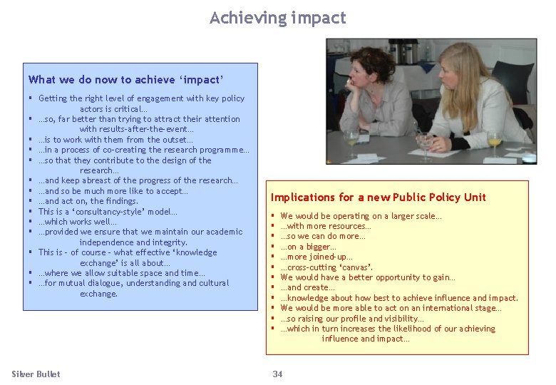 Achieving impact What we do now to achieve ‘impact’ § Getting the right level