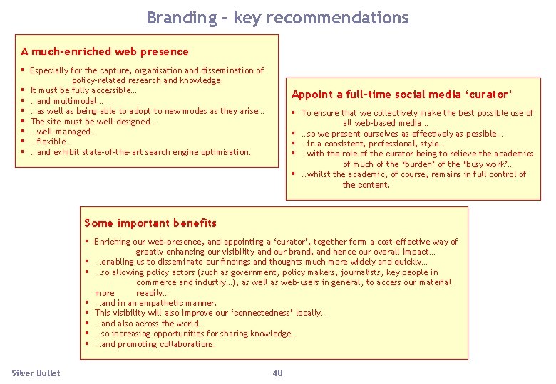 Branding - key recommendations A much-enriched web presence § Especially for the capture, organisation