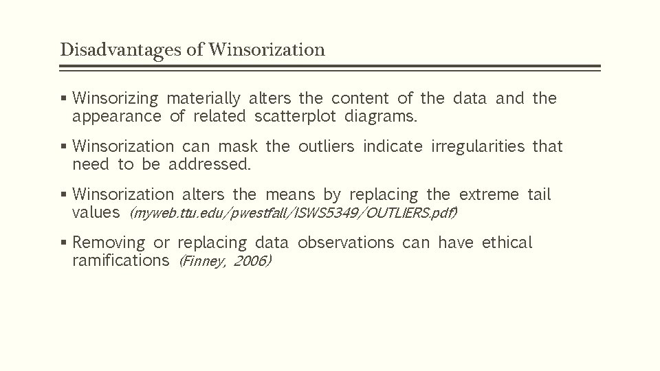 Disadvantages of Winsorization § Winsorizing materially alters the content of the data and the
