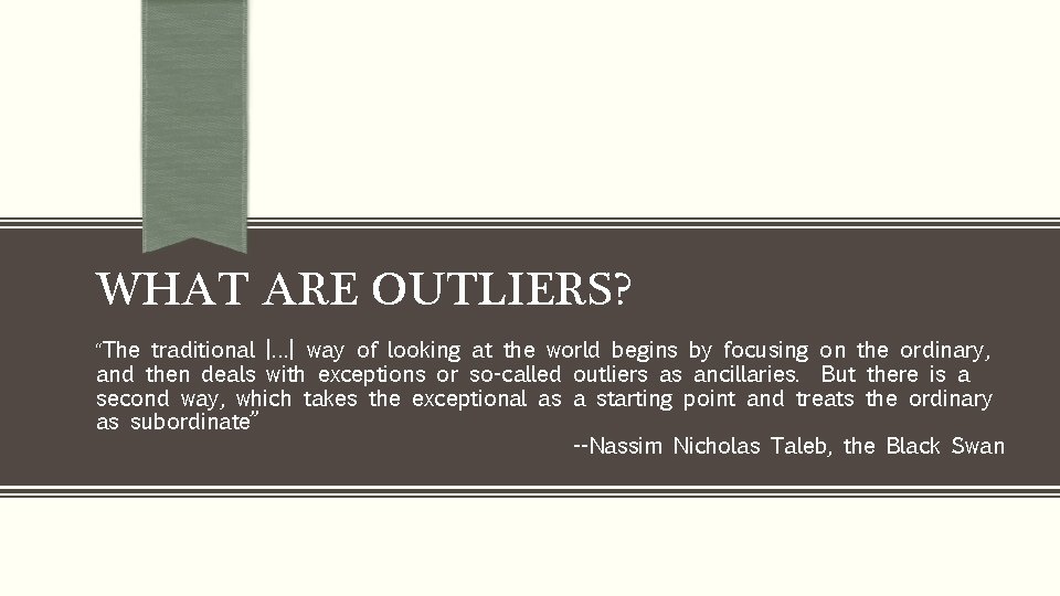 WHAT ARE OUTLIERS? “The traditional […] way of looking at the world begins by