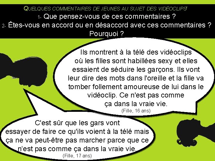 QUELQUES COMMENTAIRES DE JEUNES AU SUJET DES VIDÉOCLIPS 1 1 - Que pensez-vous de QUELQUES COMMENTAIRES DE JEUNES AU SUJET DES VIDÉOCLIPS 1 1 - Que pensez-vous de