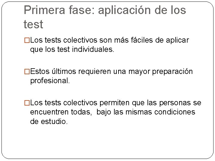 Primera fase: aplicación de los test �Los tests colectivos son más fáciles de aplicar