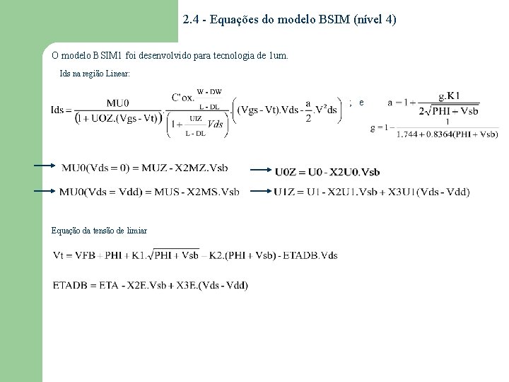 2. 4 - Equações do modelo BSIM (nível 4) O modelo BSIM 1 foi 2. 4 - Equações do modelo BSIM (nível 4) O modelo BSIM 1 foi
