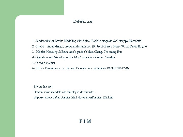 Referências 1 - Semiconductor Device Modeling with Spice (Paolo Antognetti & Giuseppe Massobrio) 2 Referências 1 - Semiconductor Device Modeling with Spice (Paolo Antognetti & Giuseppe Massobrio) 2
