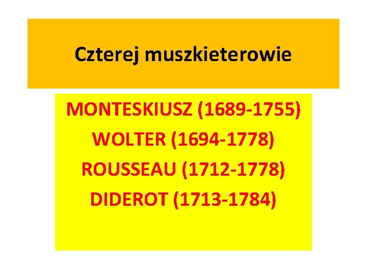 Czterej muszkieterowie MONTESKIUSZ (1689 -1755) WOLTER (1694 -1778) ROUSSEAU (1712 -1778) DIDEROT (1713 -1784)