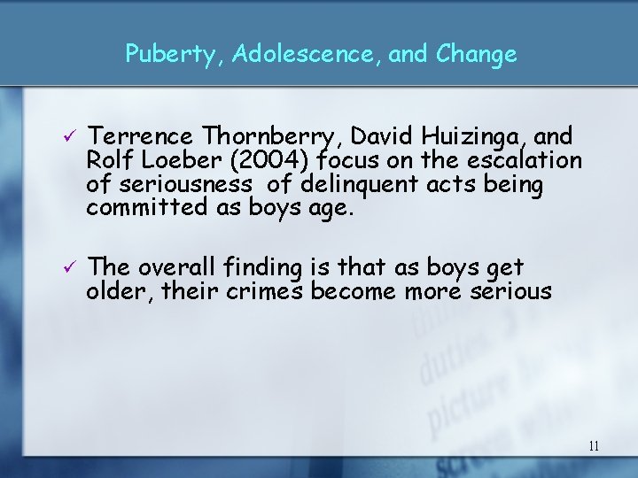 Puberty, Adolescence, and Change ü ü Terrence Thornberry, David Huizinga, and Rolf Loeber (2004)