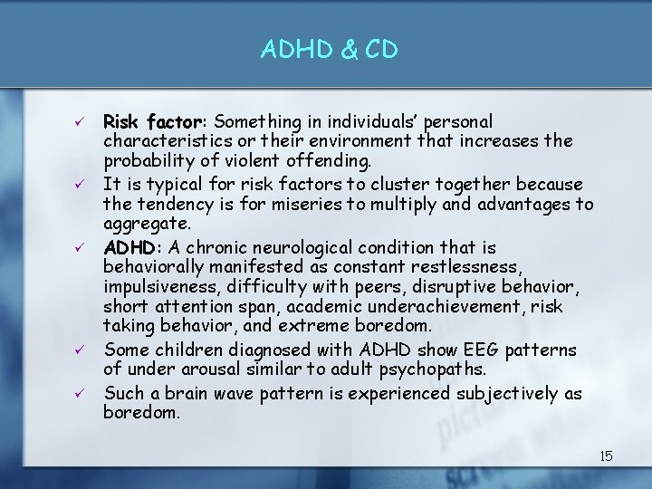 ADHD & CD ü ü ü Risk factor: Something in individuals’ personal characteristics or