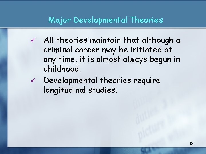 Major Developmental Theories ü ü All theories maintain that although a criminal career may