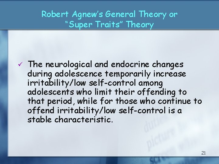 Robert Agnew’s General Theory or “Super Traits” Theory ü The neurological and endocrine changes