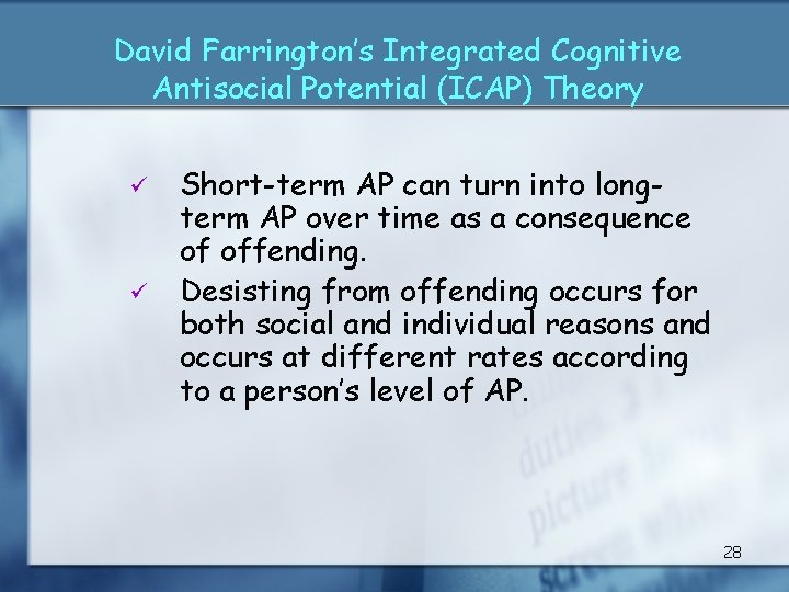 David Farrington’s Integrated Cognitive Antisocial Potential (ICAP) Theory ü ü Short-term AP can turn