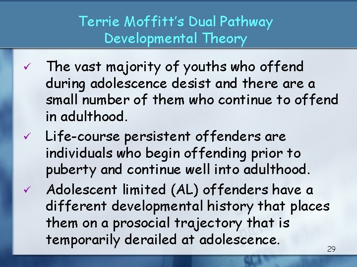 Terrie Moffitt’s Dual Pathway Developmental Theory ü ü ü The vast majority of youths