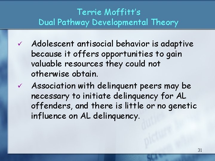 Terrie Moffitt’s Dual Pathway Developmental Theory ü ü Adolescent antisocial behavior is adaptive because