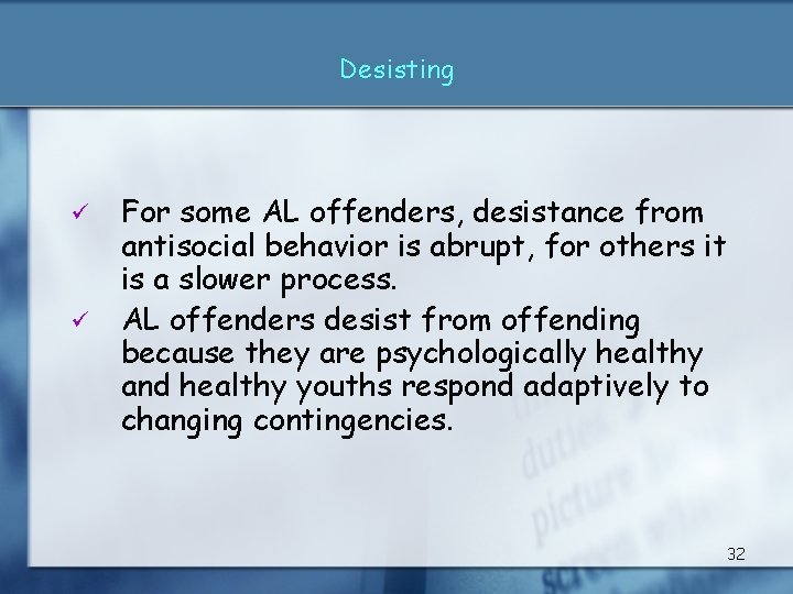 Desisting ü ü For some AL offenders, desistance from antisocial behavior is abrupt, for