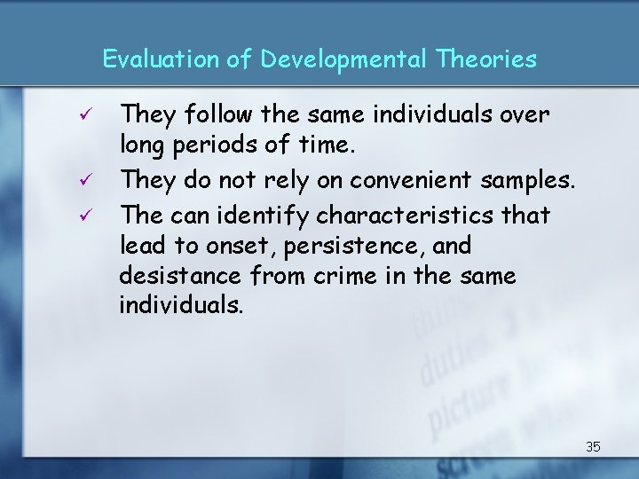 Evaluation of Developmental Theories ü ü ü They follow the same individuals over long