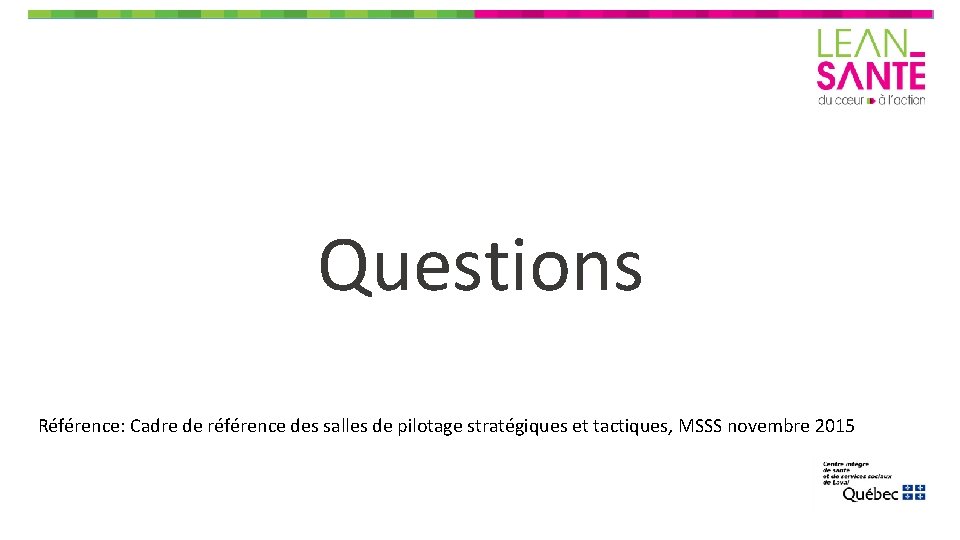 Questions Référence: Cadre de référence des salles de pilotage stratégiques et tactiques, MSSS novembre