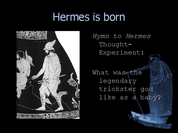 Hermes is born Hymn to Hermes Thought. Experiment: What was the legendary trickster god Hermes is born Hymn to Hermes Thought. Experiment: What was the legendary trickster god