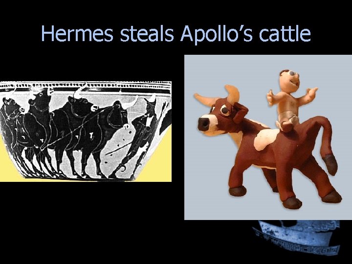 Hermes steals Apollo’s cattle Hermes steals Apollo’s cattle
